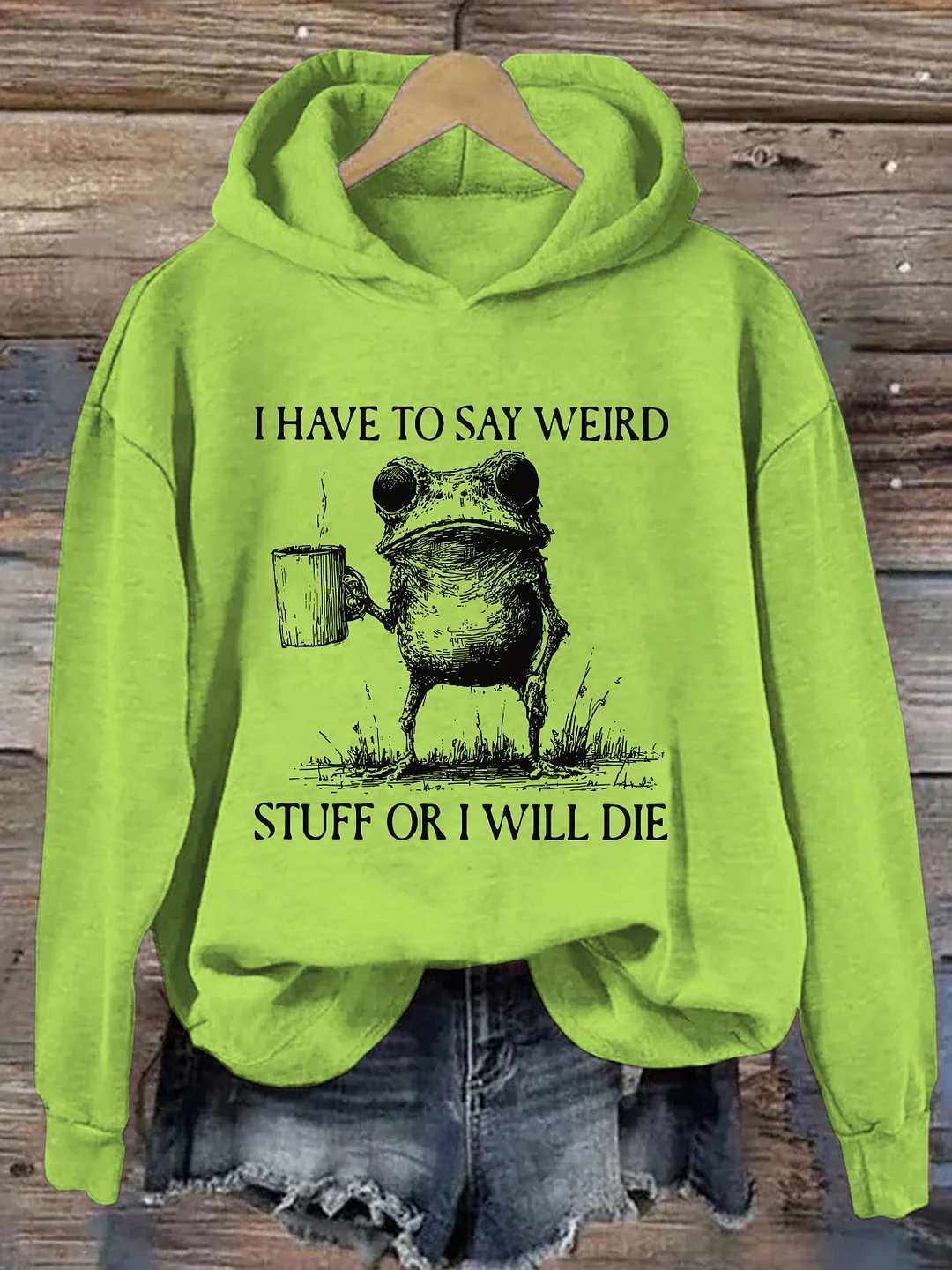 I Have To Say Weird Stuff Or I Will Die Hoodie