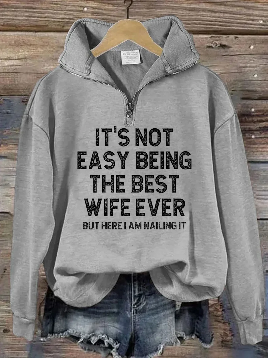 It's Not Easy Being The Best Wife Ever But Here I Am Nailing It Zipper Sweatshirt