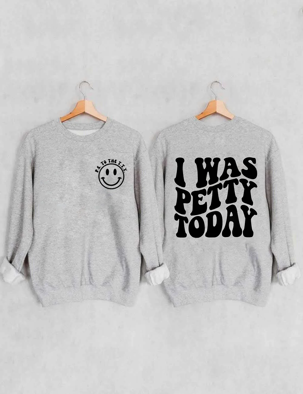 I Was Petty Today Sweatshirt