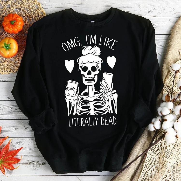 omg i'm like literally dead halloween  Sweatshirts-07292-Annaletters