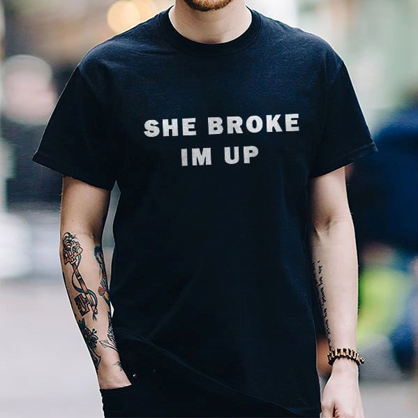 She Broke Im Up Printed T-Shirt