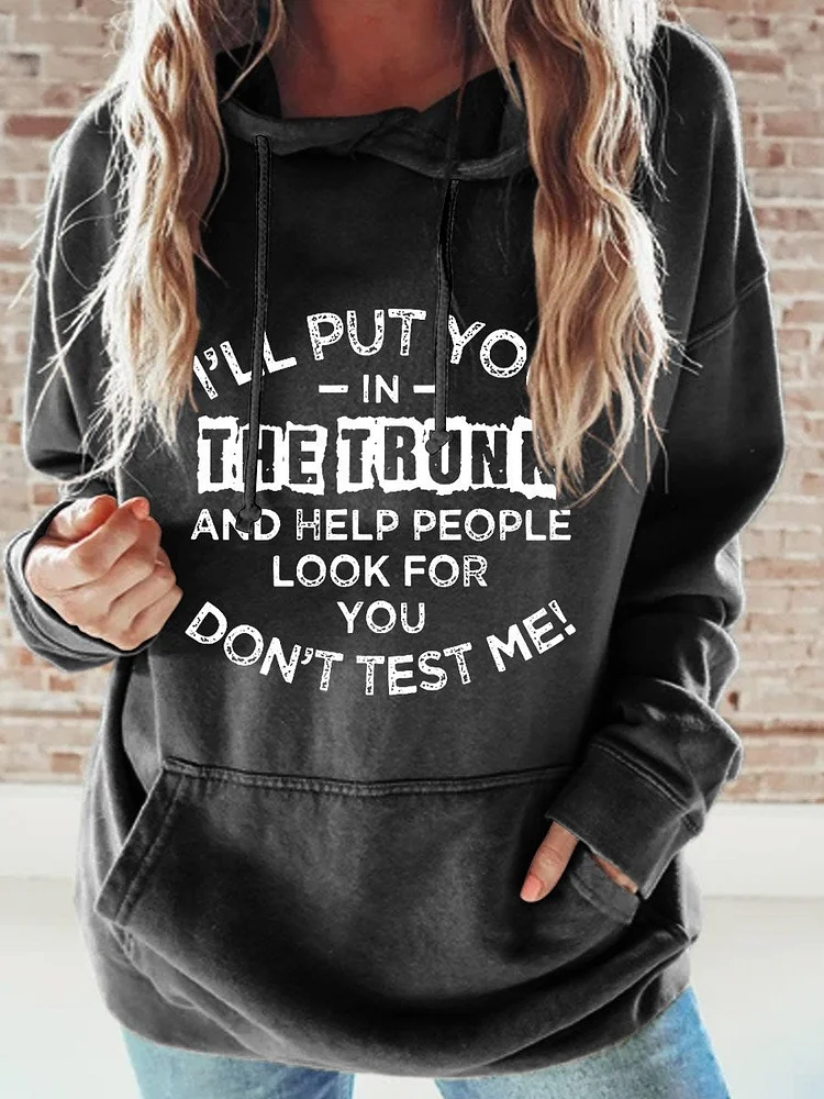Women's I'll Put You In The Trunk And Help People Look For You Don't Test Me Hooded Long Sleeve Hoodie