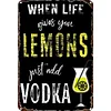 When life gives you lemons just add vodka - Vintage Metal Signs - 20*30cm/30*40cm - Warning