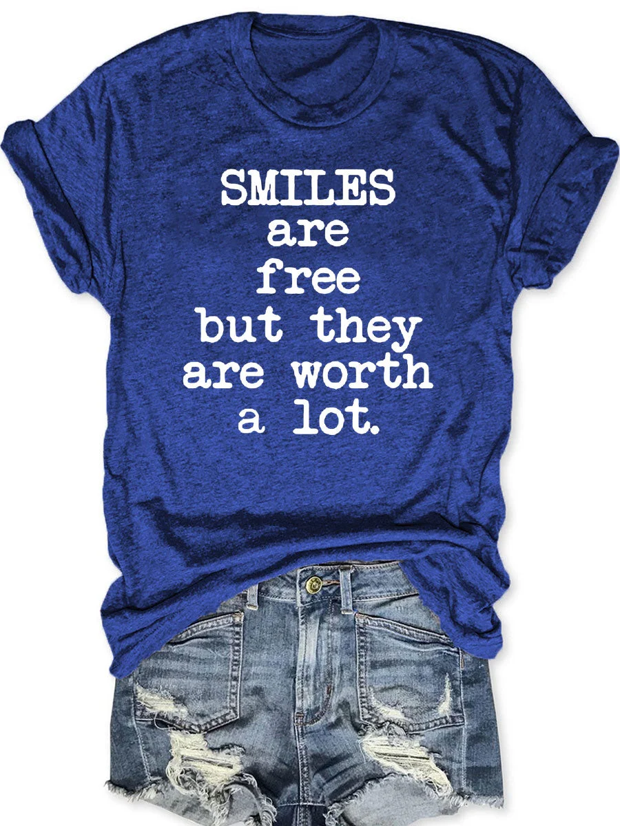 Smiles Are Free But They Are Worth A Lot T-shirt