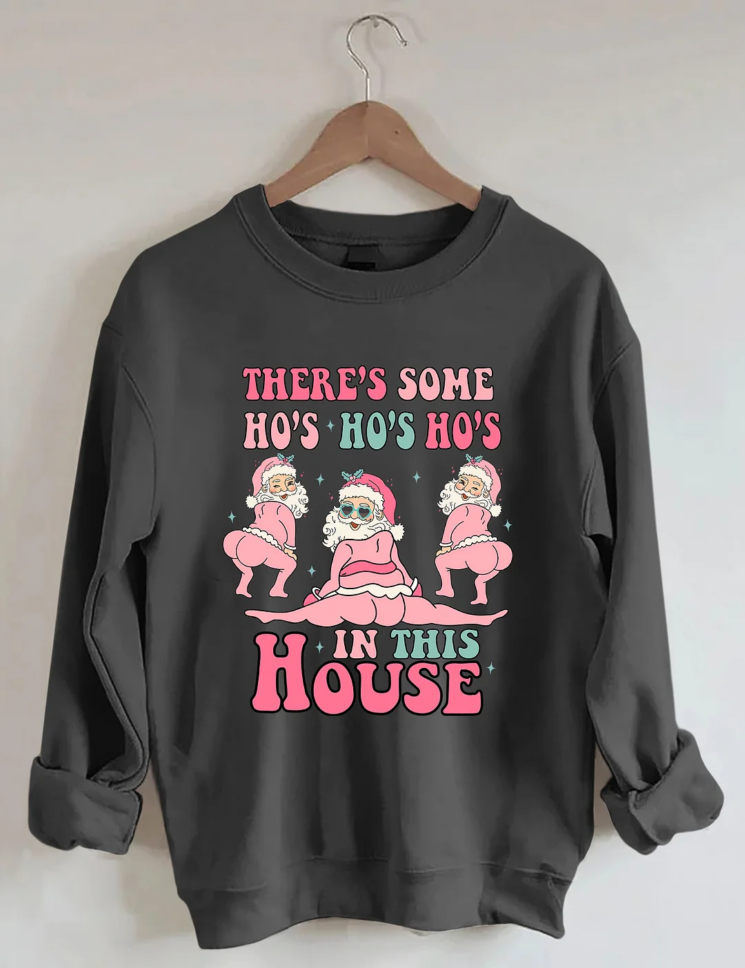 There's Some Ho's Ho's Ho's In This House Sweatshirt