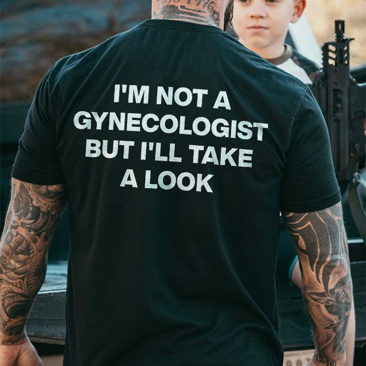 I'm Not A Gynecologist But I'll TAke A Look T-shirt