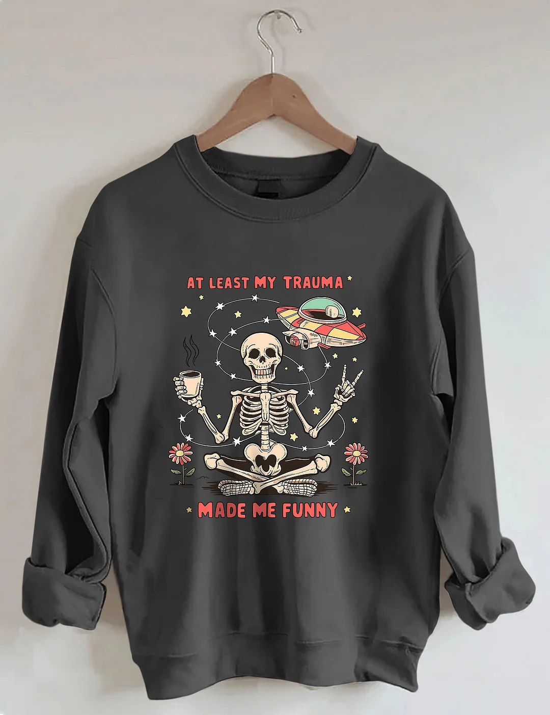 At Least My Trauma Made Me Funny Sweatshirt