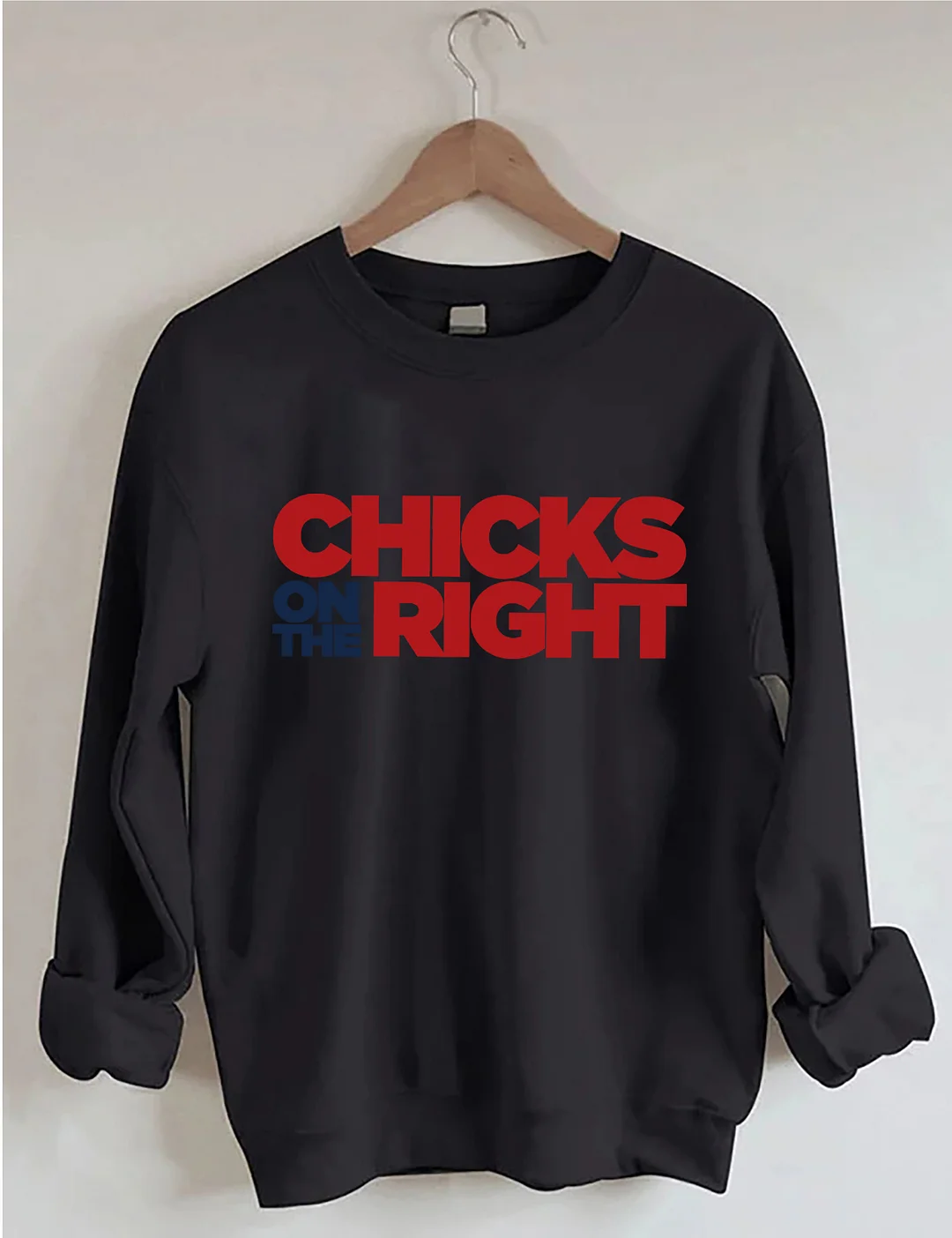 Chicks On The Right Sweatshirt