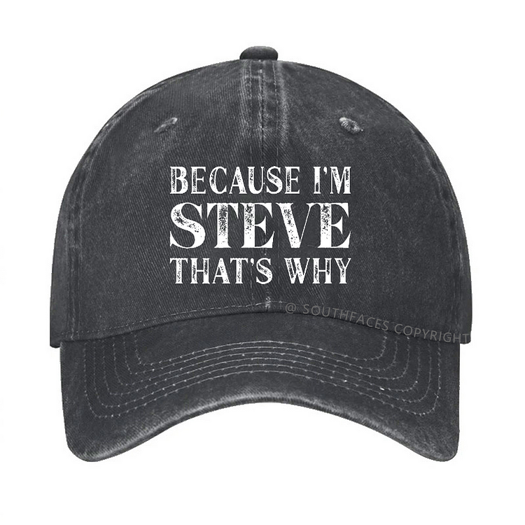 Because I'm Steve That's Why Hat