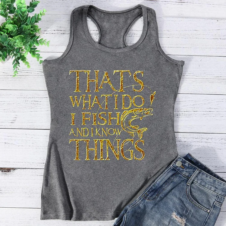 That's What I Do I Fish And I Know Things Vest Top-Annaletters