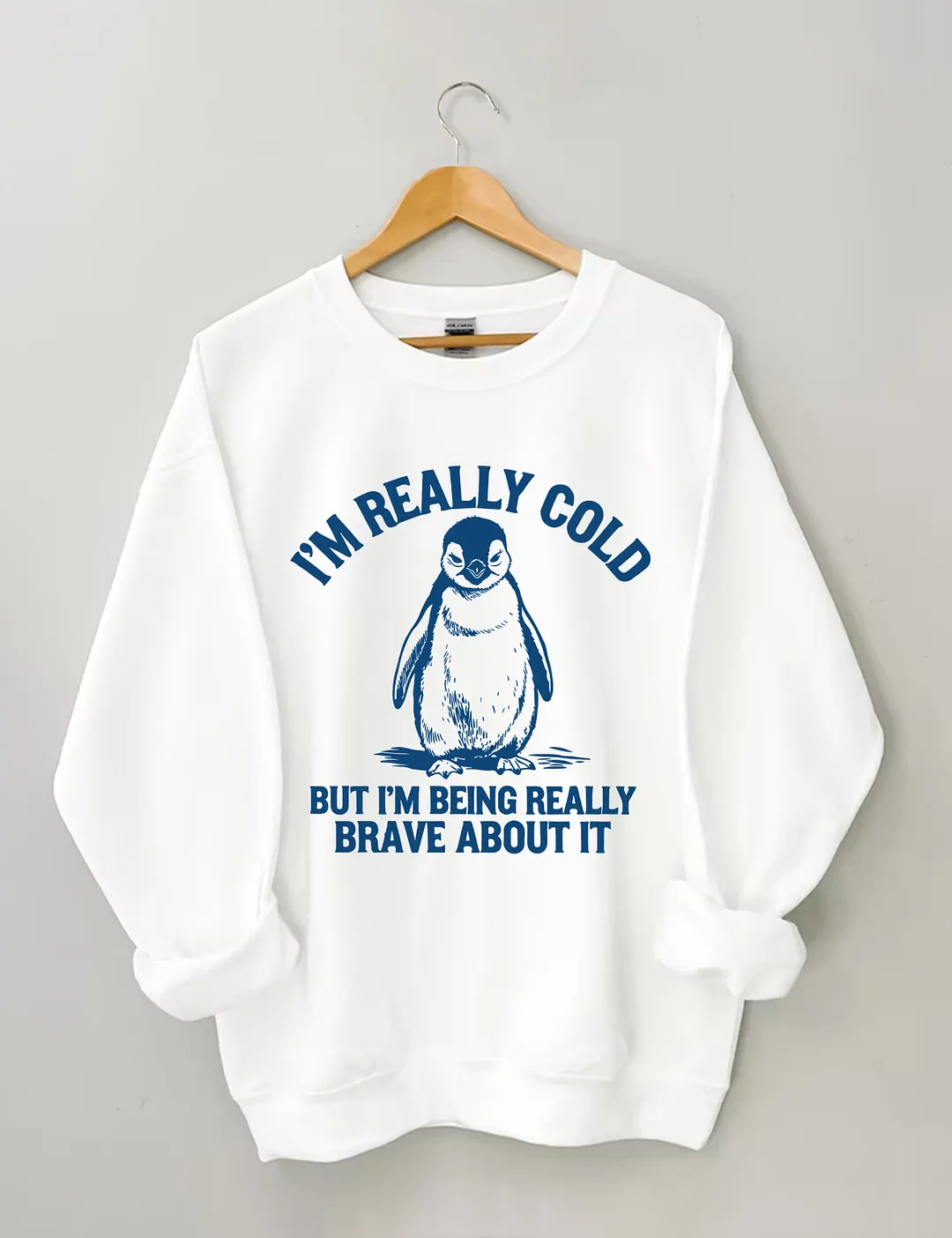 I'm Really Cold But I'm Being Really Brave About It Sweatshirt