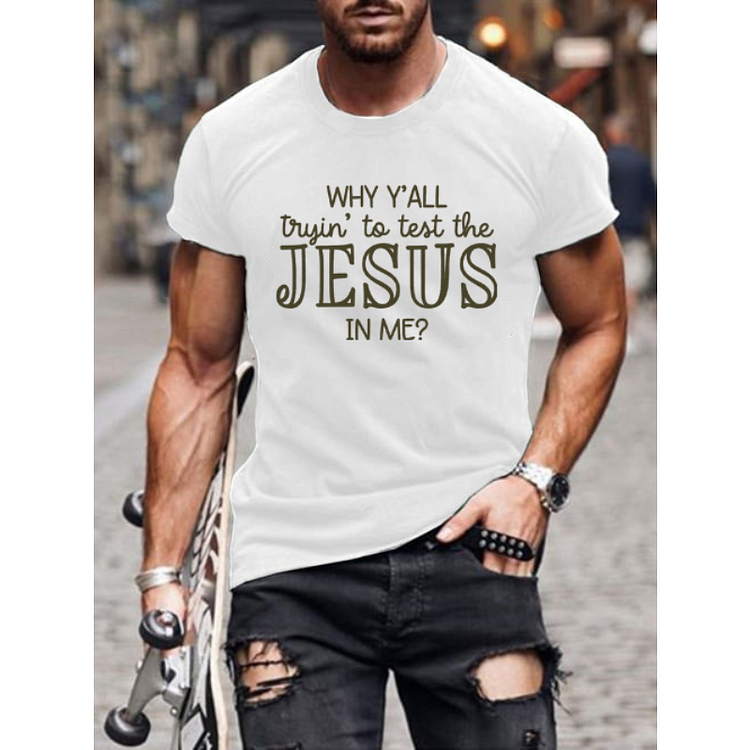 Why Y'all Tryin To Test The Jesus In Me Men T-Shirt socialshop