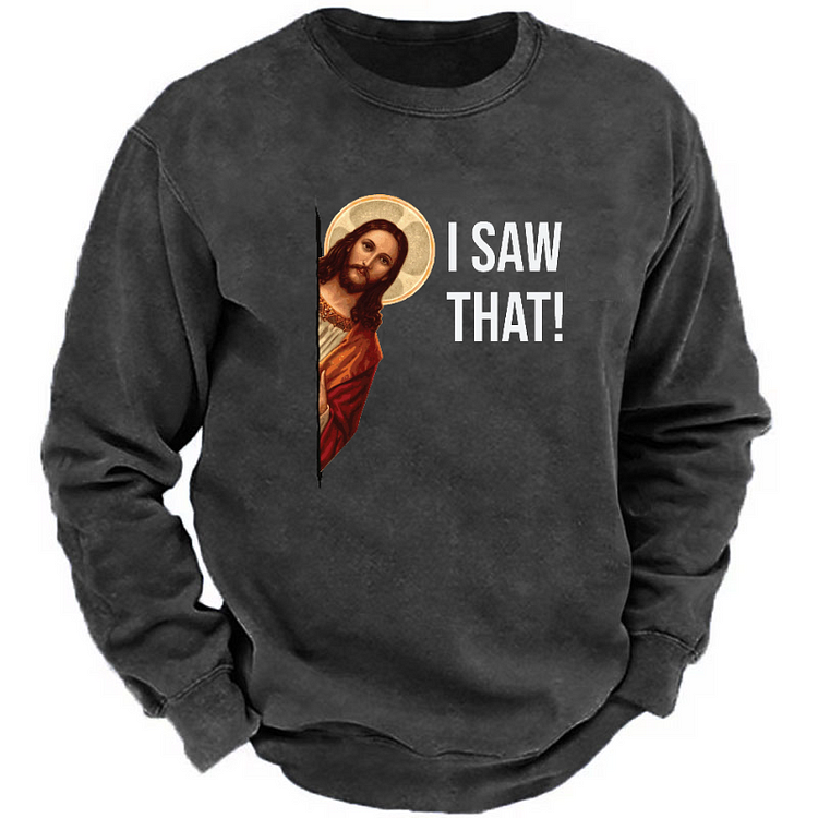 I Saw That Jesus Funny Print Sweatshirt
