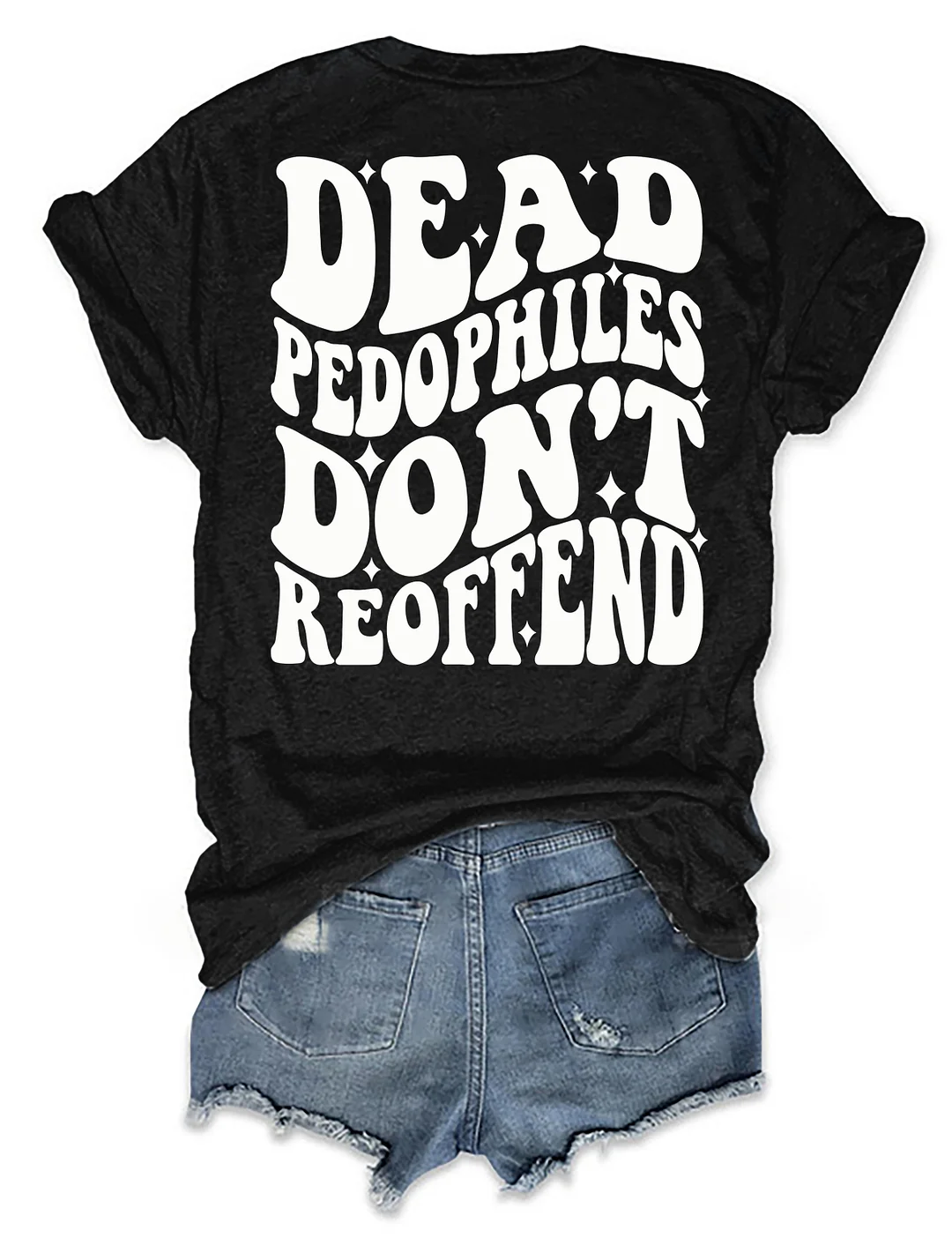 Dead Pedophiles Don&rsquo;t Reoffend T-shirt