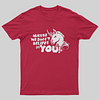Maybe We Don't Believe In You T-Shirt