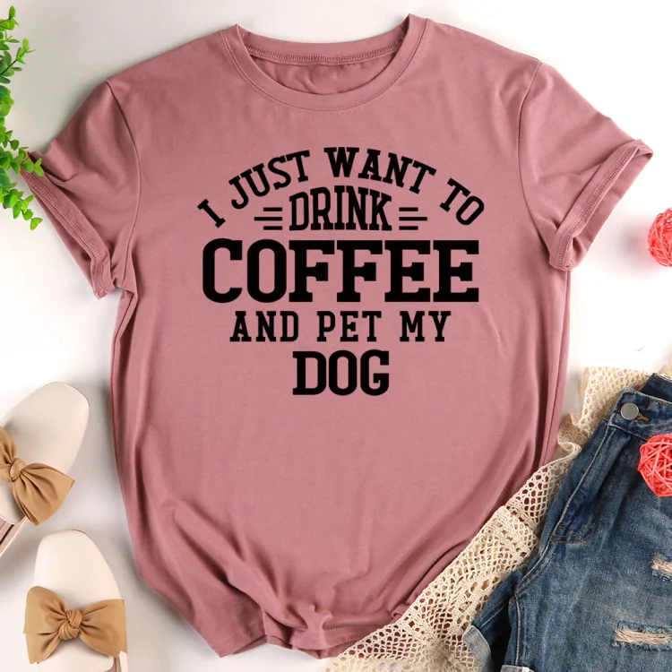 I just want to coffee and pet my dog T-Shirt-013192-CB