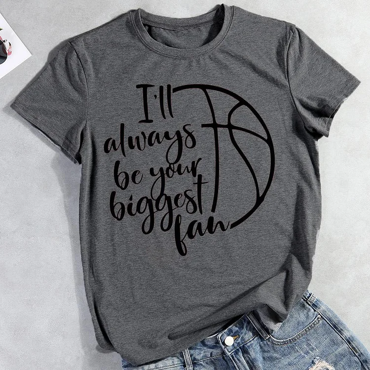I‘ll always be your biggest fan T-shirt Tee -00850
