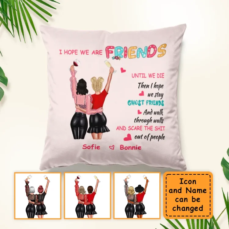 Custom Personalized Pillow-Old Friends I Hope We Are Friends Until We Die