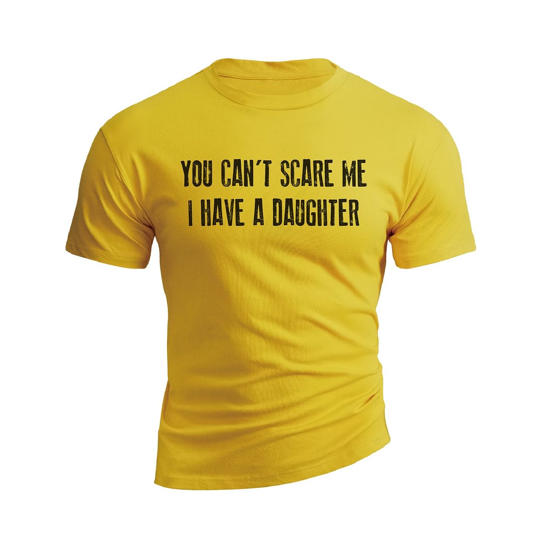 YOU CAN'T SCARE ME I HAVE A DAUGHTER GRAPHIC TEE
