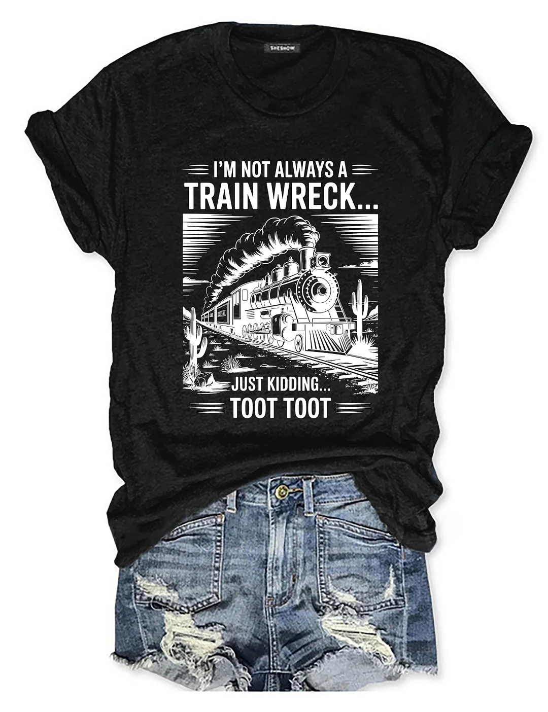 I&rsquo;m Not Always A Train Wreck Just Kidding Toot T-shirt
