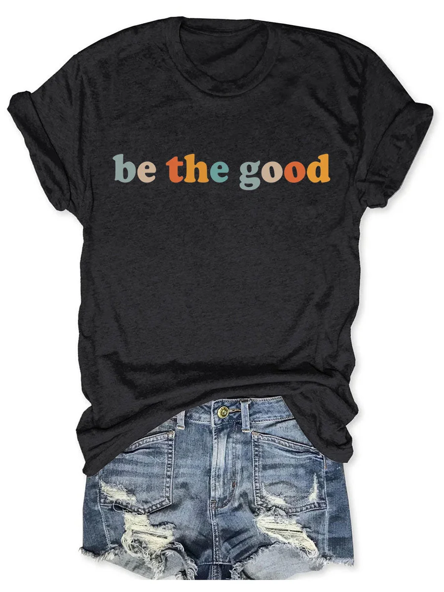 Be The Good T-shirt