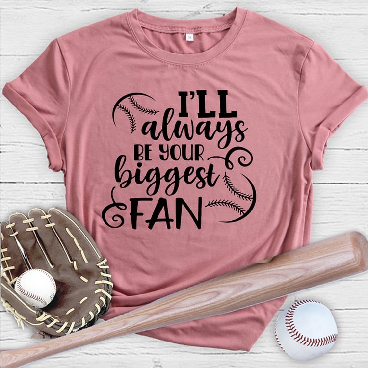 AL™ I'll Always Be Your Biggest Fan-Baseball Fan T-shirt Tee-07414