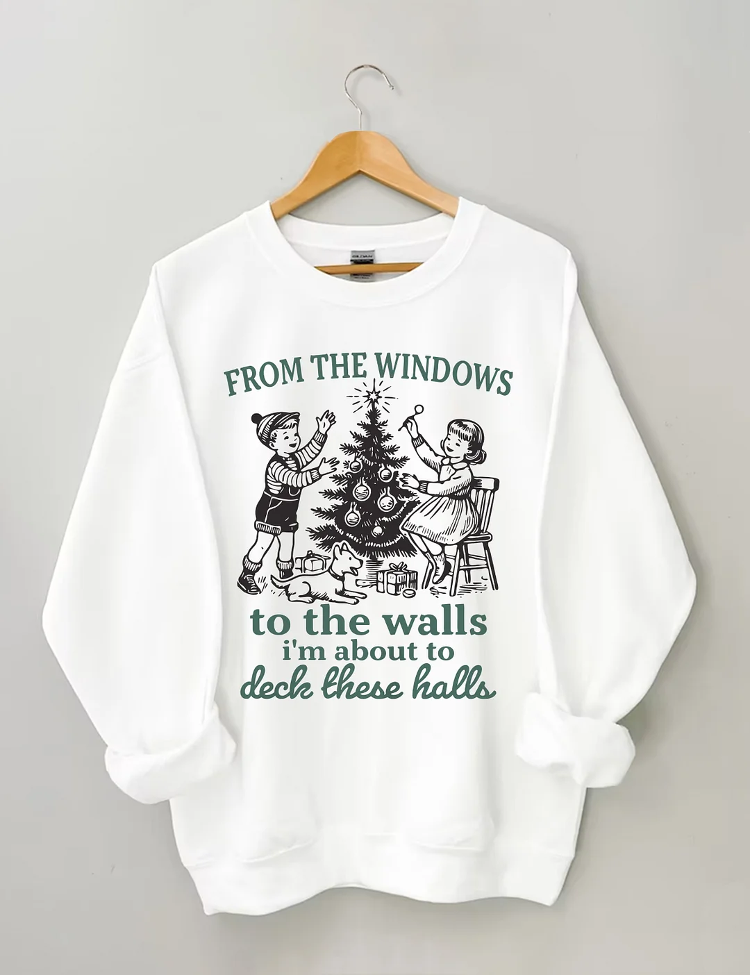 From The Windows To The Walls I'm About To Deck These Halls Sweatshirt