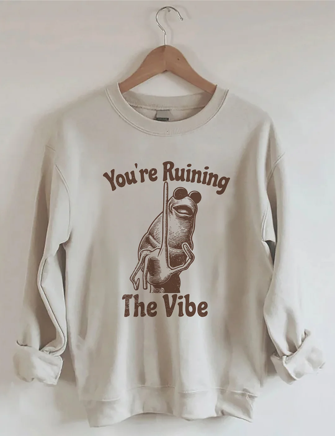 You're Ruining The Vibe Sweatshirt