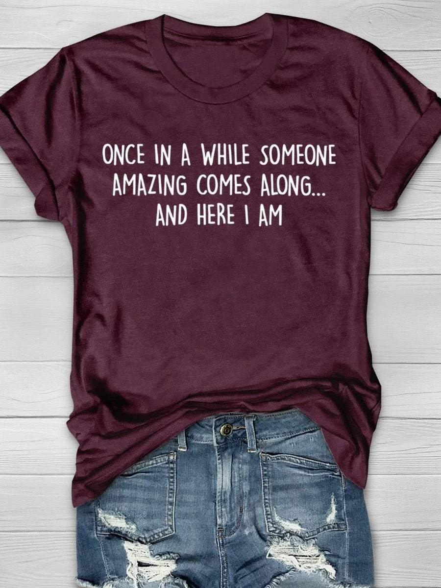 Once In A While Someone Amazing Comes Along And Here I Am Teacher Funny Print Short Sleeve T-shirt