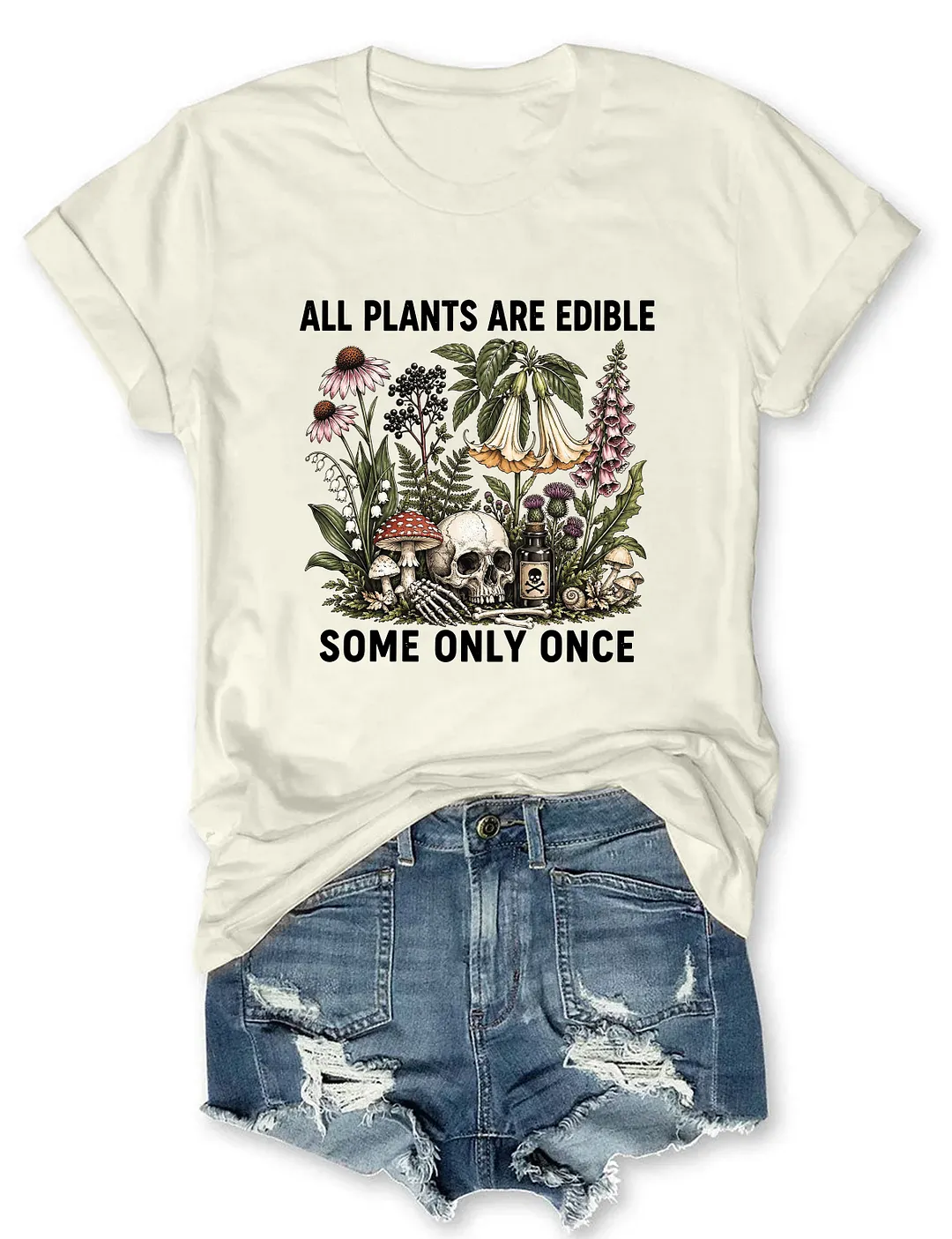 All Plants Are Edible Some Only Once T-shirt
