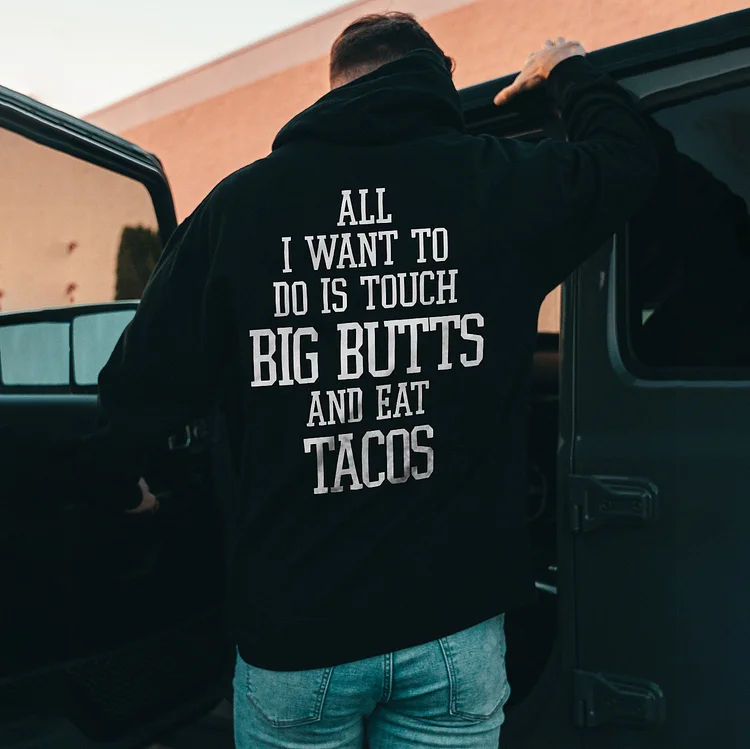 All I Want To Do Is Touch Big Butts And Eat Tacos Hoodie