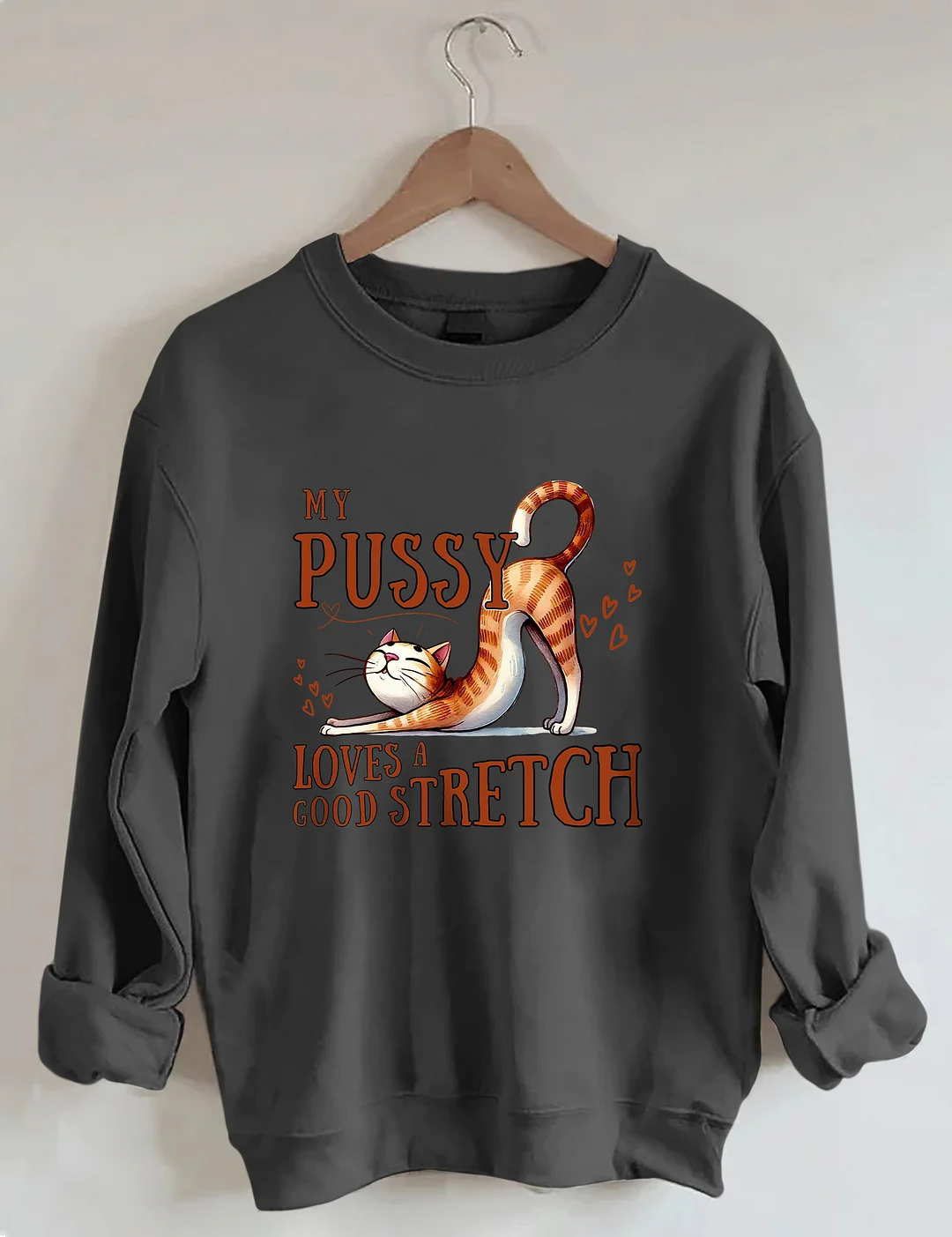 My Pussy Loves a Good Stretch Sweatshirt