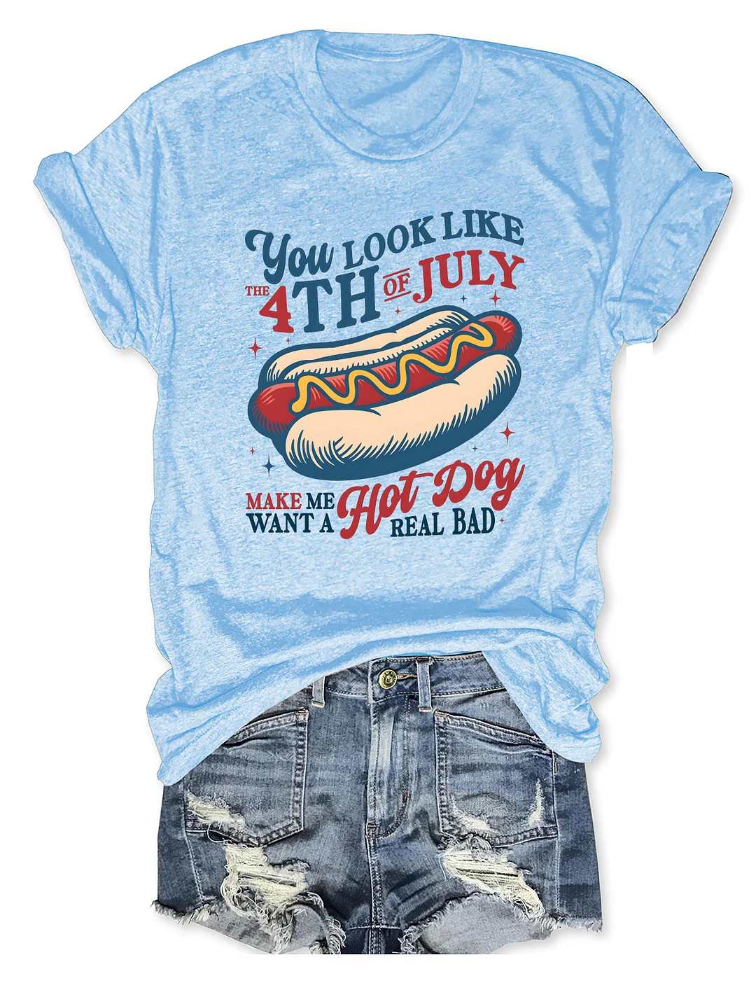  You Look Like The 4th of July Make Me Want A Hot Dog Real Bad T-Shirt