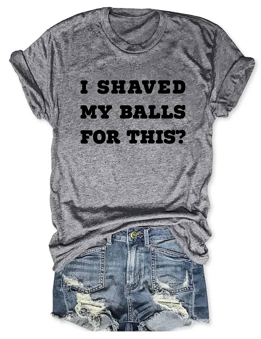 I Shaved My Balls For This T-Shirt