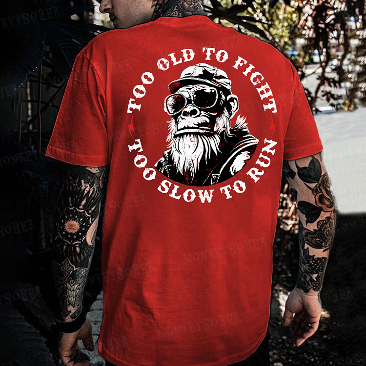 Too Old to Fight Too Slow To Run Funny Sarcastic Monkey T-shirt