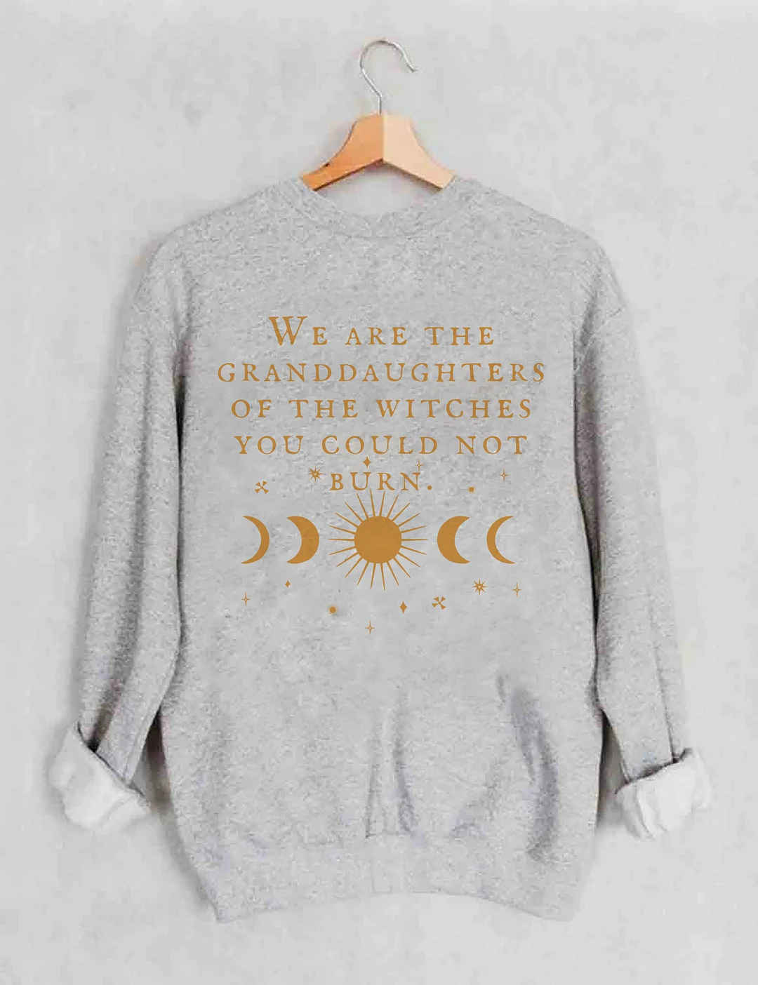 We Are The Granddaughters Of The Witches You Could Not Burn Sweatshirt