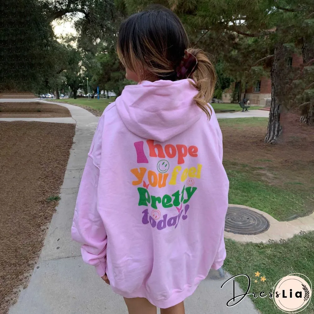 Women's I Hope You Feel Pretty Today Print Casual Hoodie