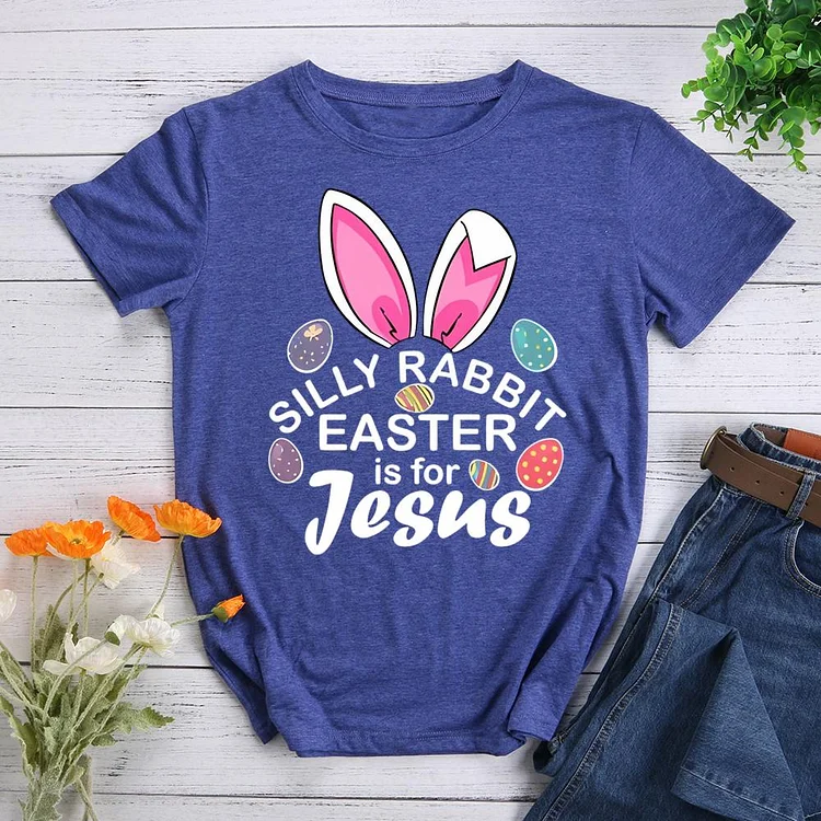 Silly Rabbit Easter is for Jesus Round Neck T-shirt-0025142