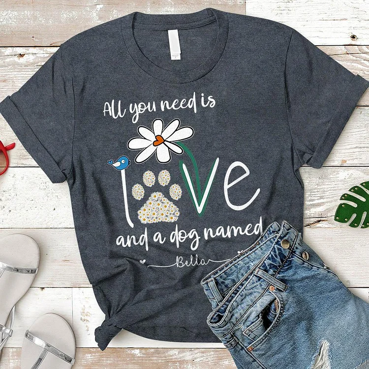 Personalized Dog's Name T-Shirt - All You Need Is Love And A Your Dog Named Shirt-Annaletters