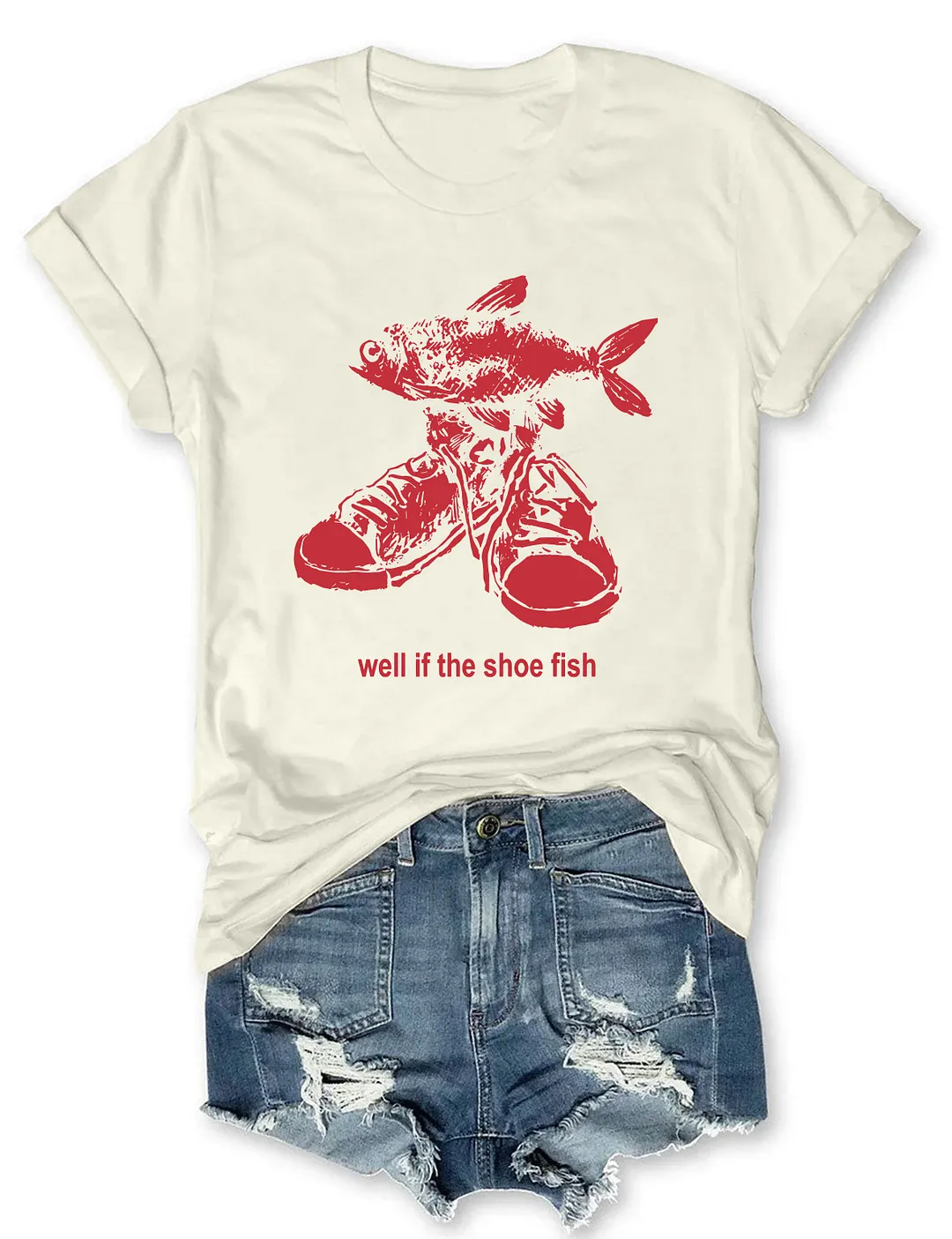 Well If The Shoe Fish T-shirt