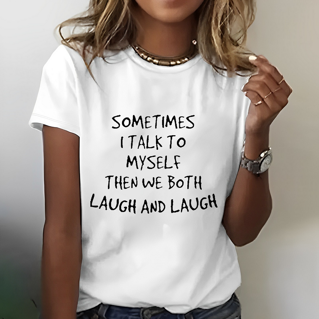 Sometimes I Talk To Myself Then We Both Laugh And Laugh T-shirt ctolen