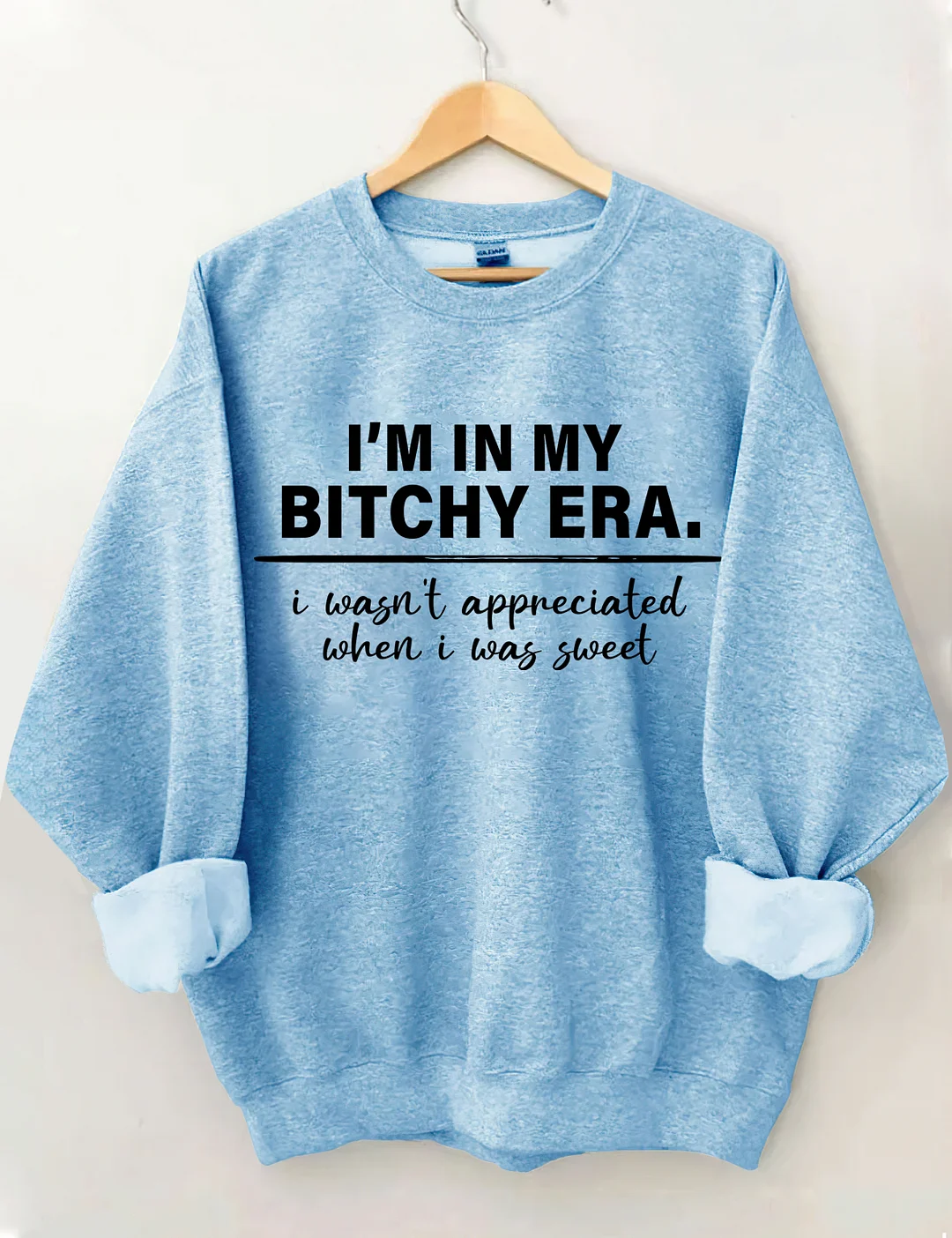 I‘M In My Bitchy Era I Wasn't Appreciated When I Was Sweet Sweatshirt