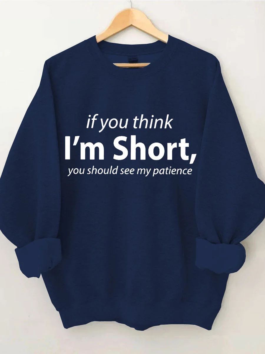 If You I'm Short You Should See My Patience Sweatshirt