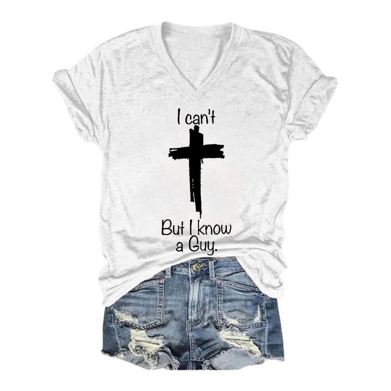 I Can'T But I Know A Guy Printed Short Sleeve T-Shirt