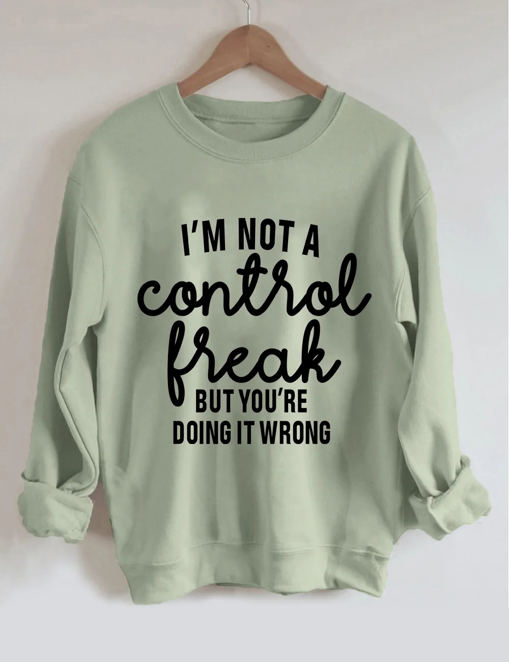 I'm Not a Control Freak But You're Doing It Wrong Sweatshirt