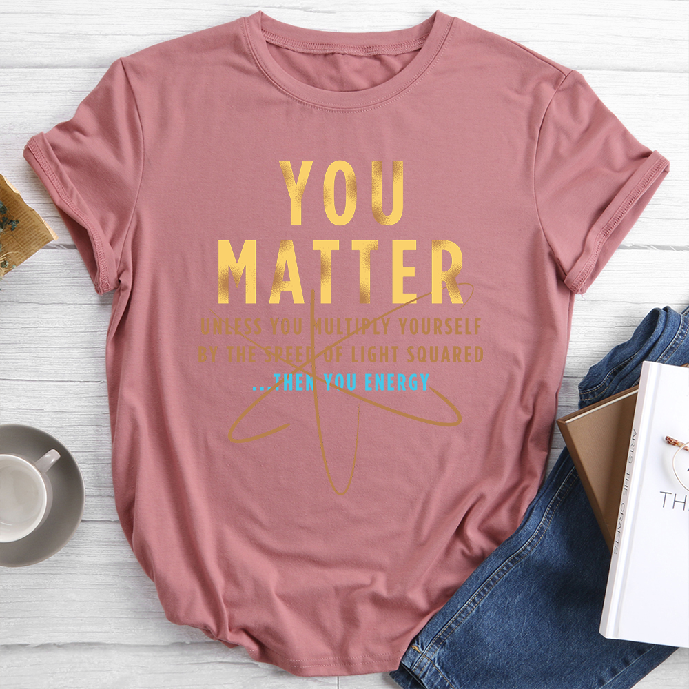 YOU MATTER TShirt Tee