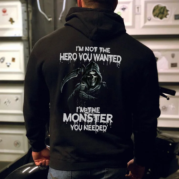 I'm Not The Hero You Wanted I'm The Monster You Needed Hoodie