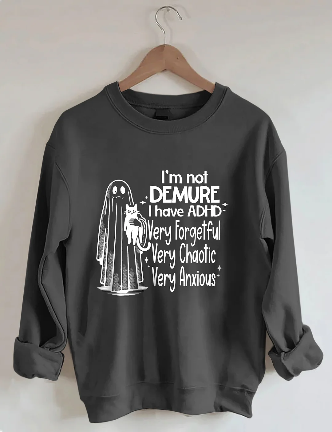 I’m Not Demure I have ADHD Very Forgetful Very Chaotic Very Anxious Sweatshirt