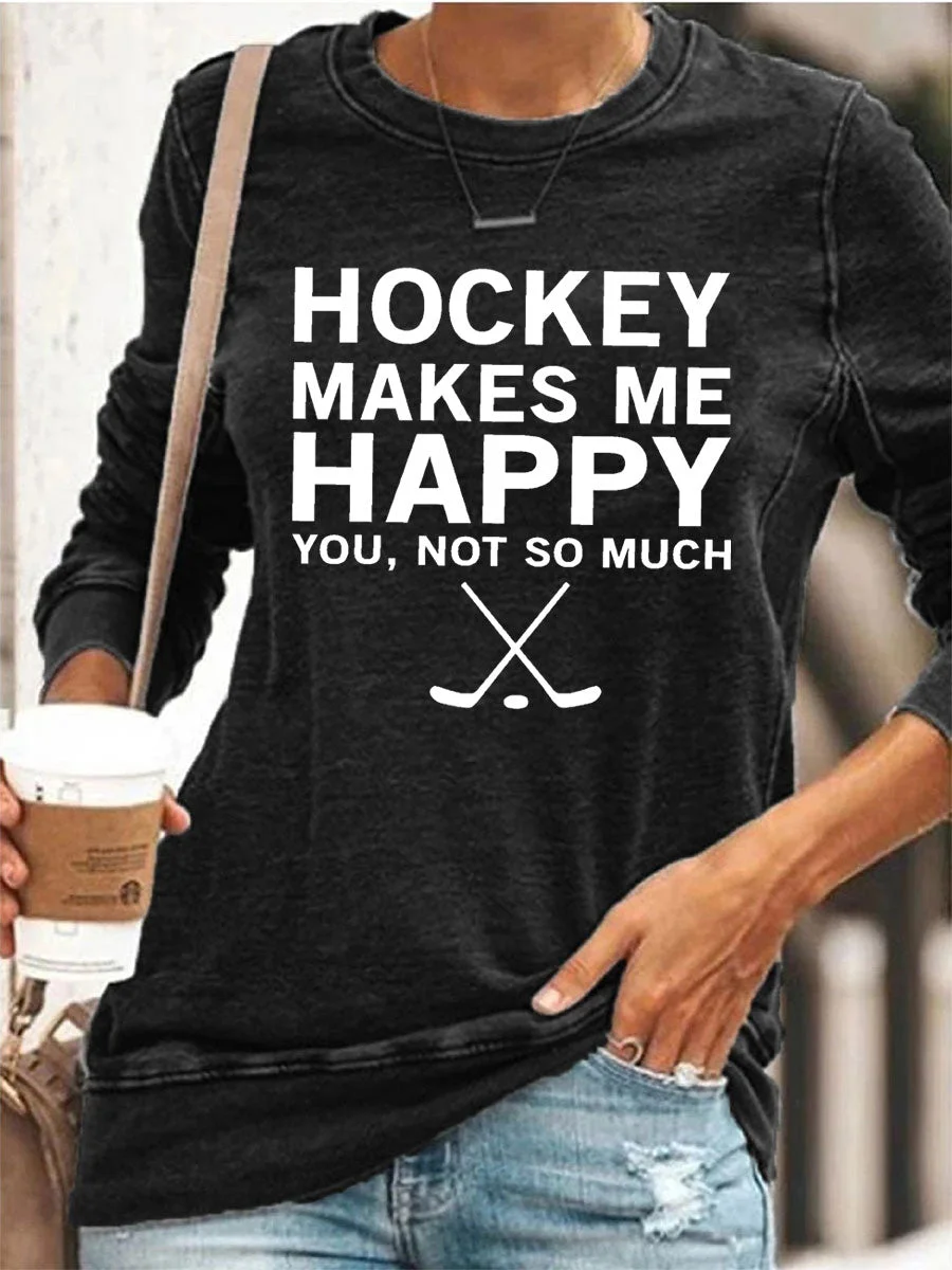 Hockey Makes Me Happy You Not So Much Sweatshirt