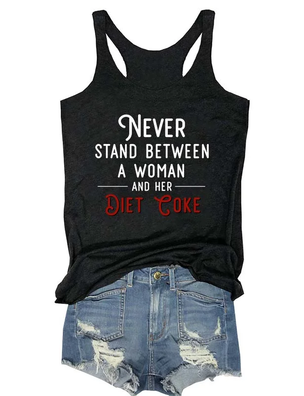 Never Stand Between A Woman And Her Diet Coke Tank